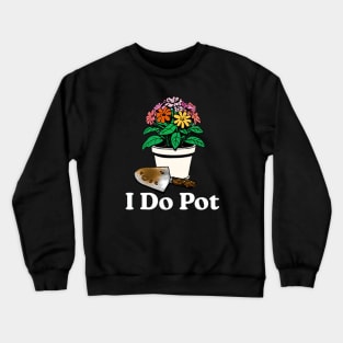 I Do Pot Crewneck Sweatshirt